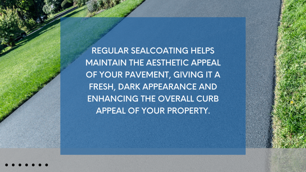 Regular sealcoating helps maintain the aesthetic appeal of your pavement, giving it a fresh, dark appearance and enhancing the overall curb appeal of your property." Background shows a freshly sealcoated pavement next to a green lawn Elk River, MN.